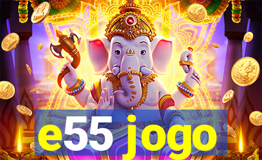 e55 jogo